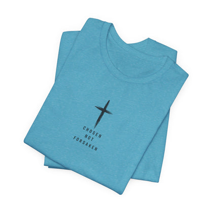 Chosen Not Forsaken Tee — Christian Cross Faith T-Shirt (1 Peter 2:9)