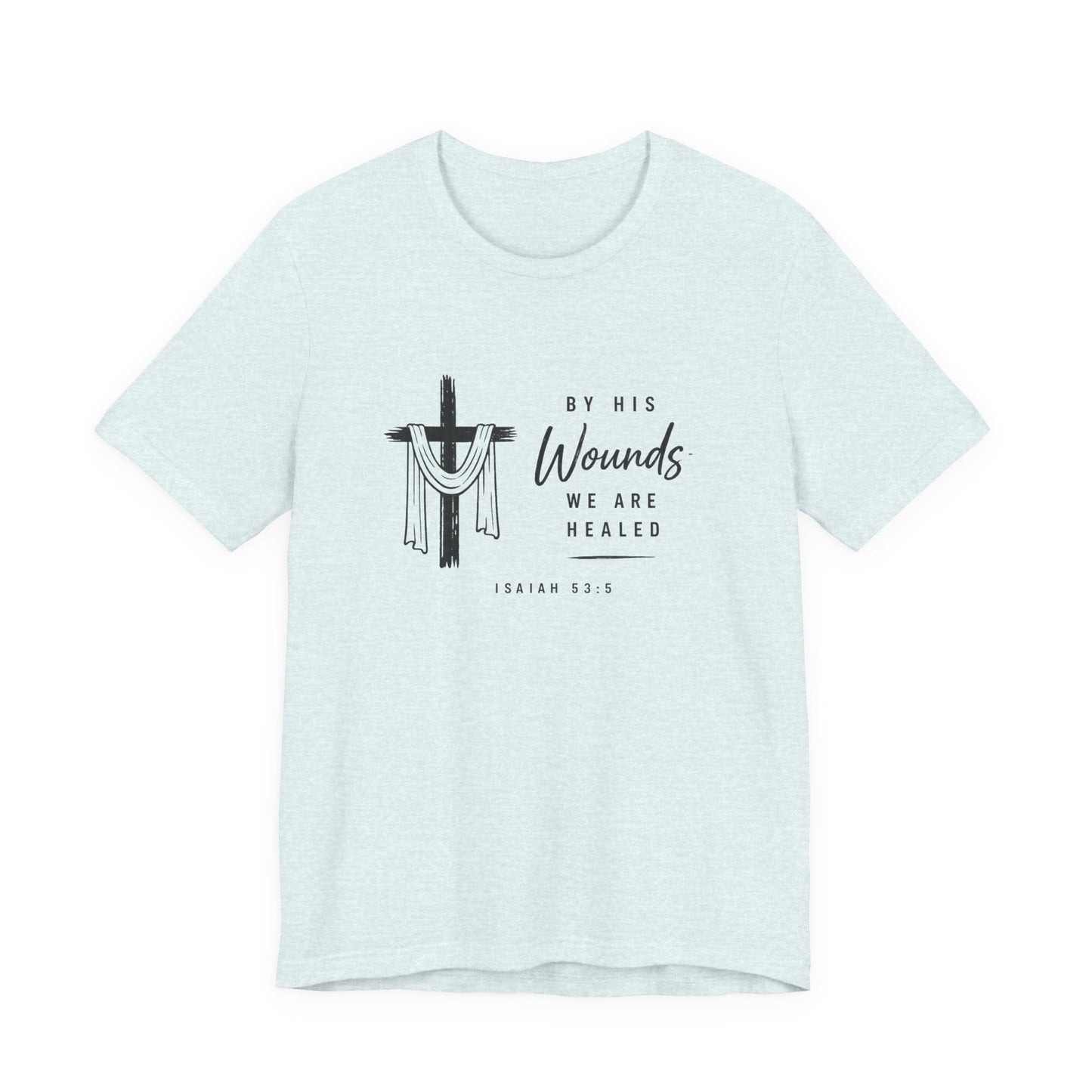 Christian T-Shirt – “By His Wounds We Are Healed” Cross Tee (Isaiah 53:5)