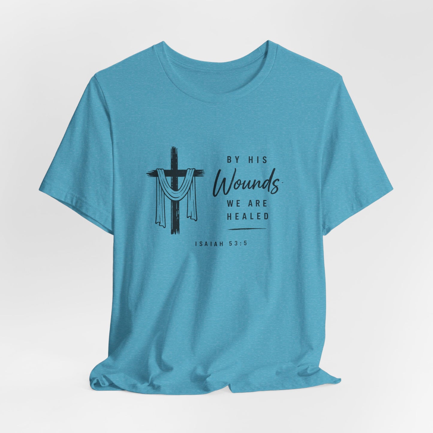 Christian T-Shirt – “By His Wounds We Are Healed” Cross Tee (Isaiah 53:5)