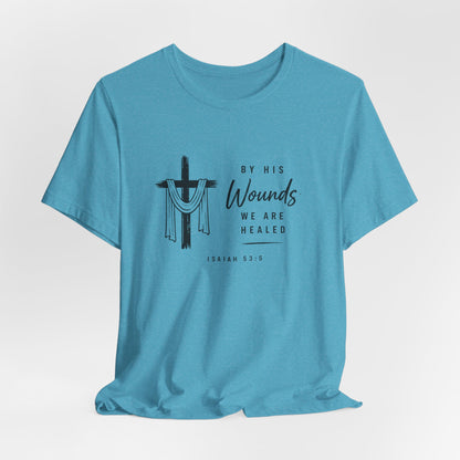Christian T-Shirt – “By His Wounds We Are Healed” Cross Tee (Isaiah 53:5)