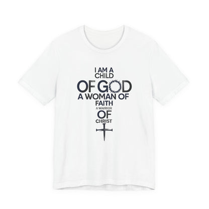 Christian Women’s Faith T‑Shirt — “I Am a Child of God, A Woman of Faith, A Warrior of Christ”