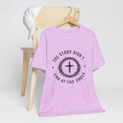 Christian Cross T-Shirt — "The Story Didn't End at the Cross" Inspirational Faith Tee