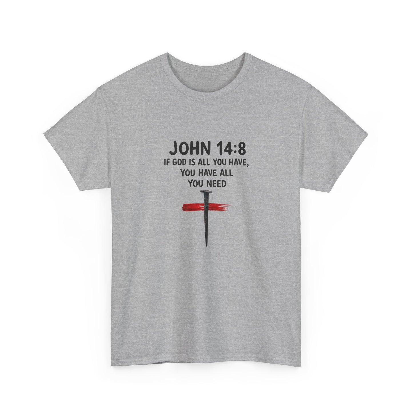 John 14:8 Christian T‑Shirt - "If God Is All You Have" Cross Faith Tee
