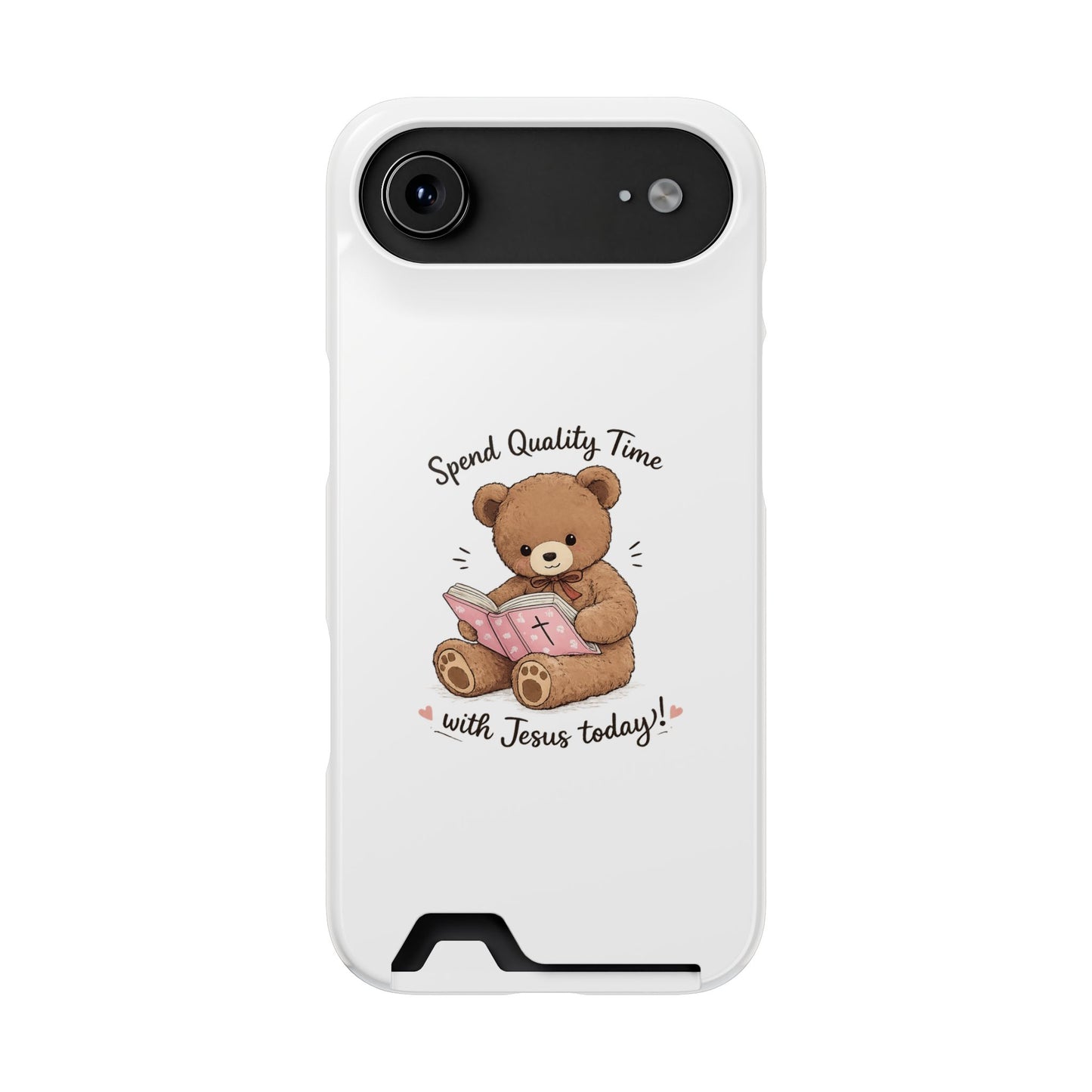 Phone Case — "Spend Quality Time with Jesus Today" Teddy Card Holder