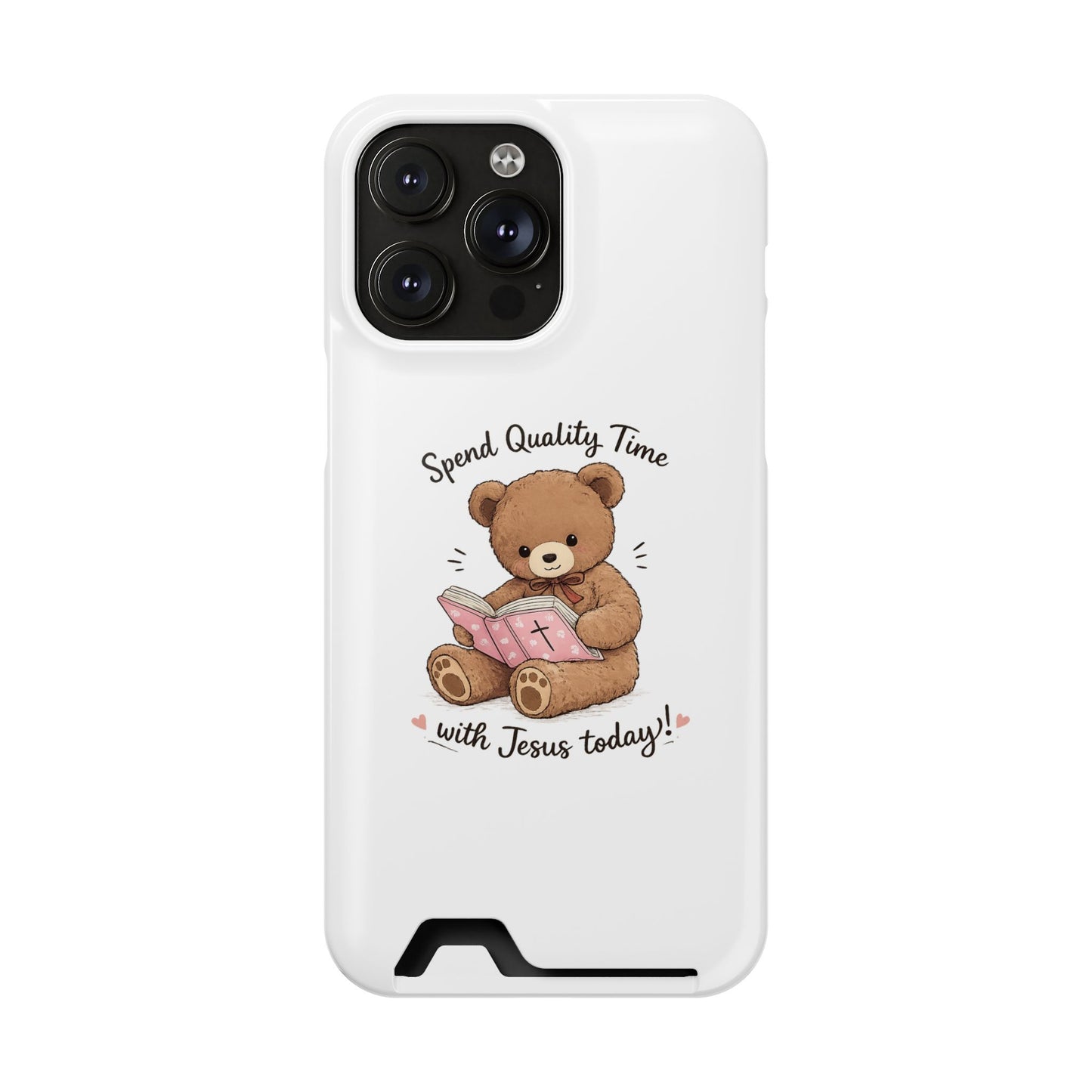 Phone Case — "Spend Quality Time with Jesus Today" Teddy Card Holder