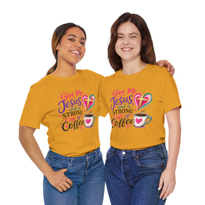 Christian Coffee T-Shirt — "Give Me Jesus and a Strong Cup of Coffee"
