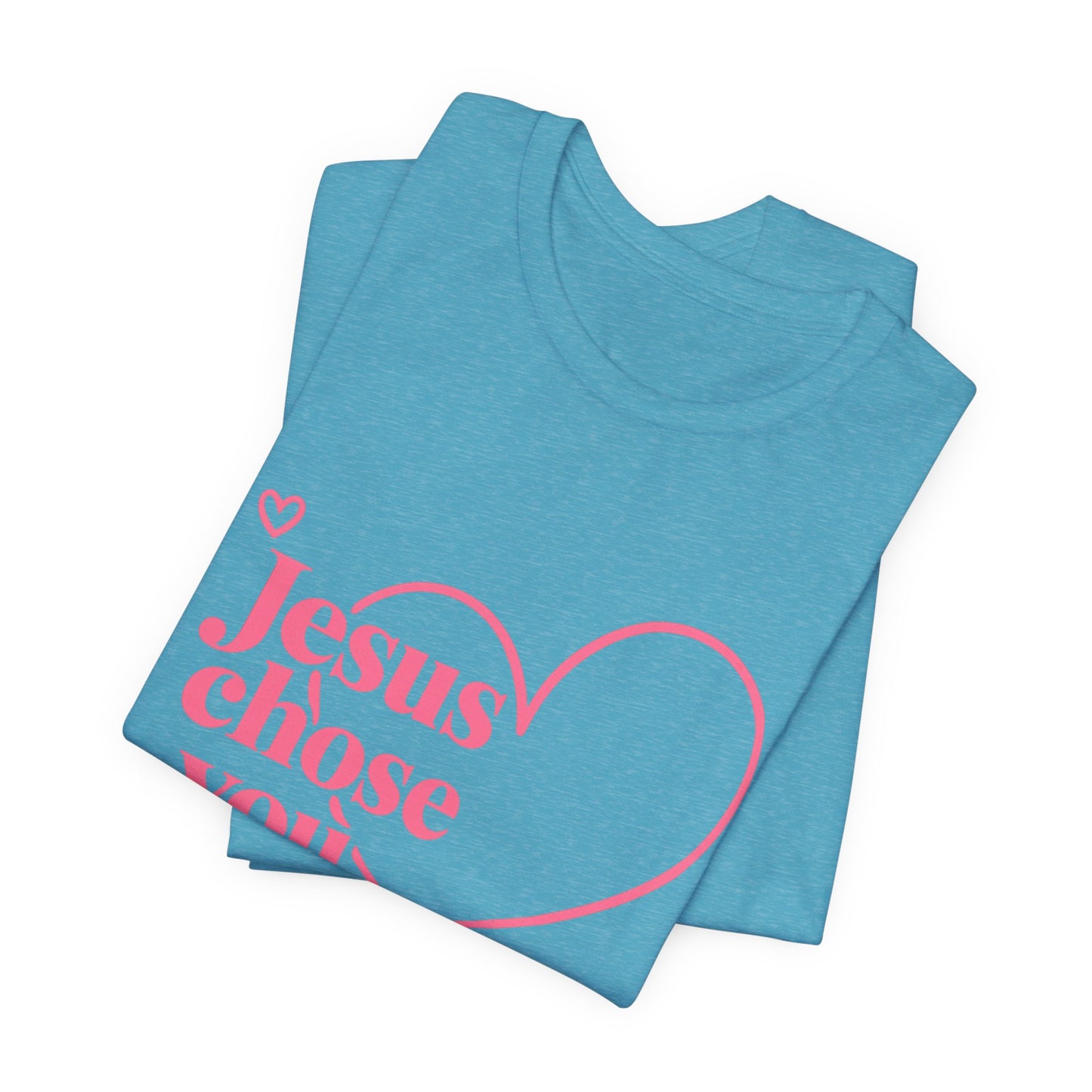 Jesus Chose You Heart Tee — Christian Faith Inspirational T-Shirt