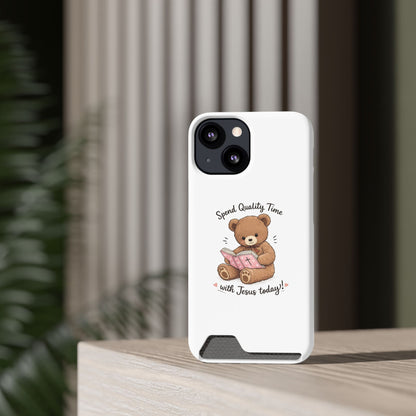 Phone Case — "Spend Quality Time with Jesus Today" Teddy Card Holder