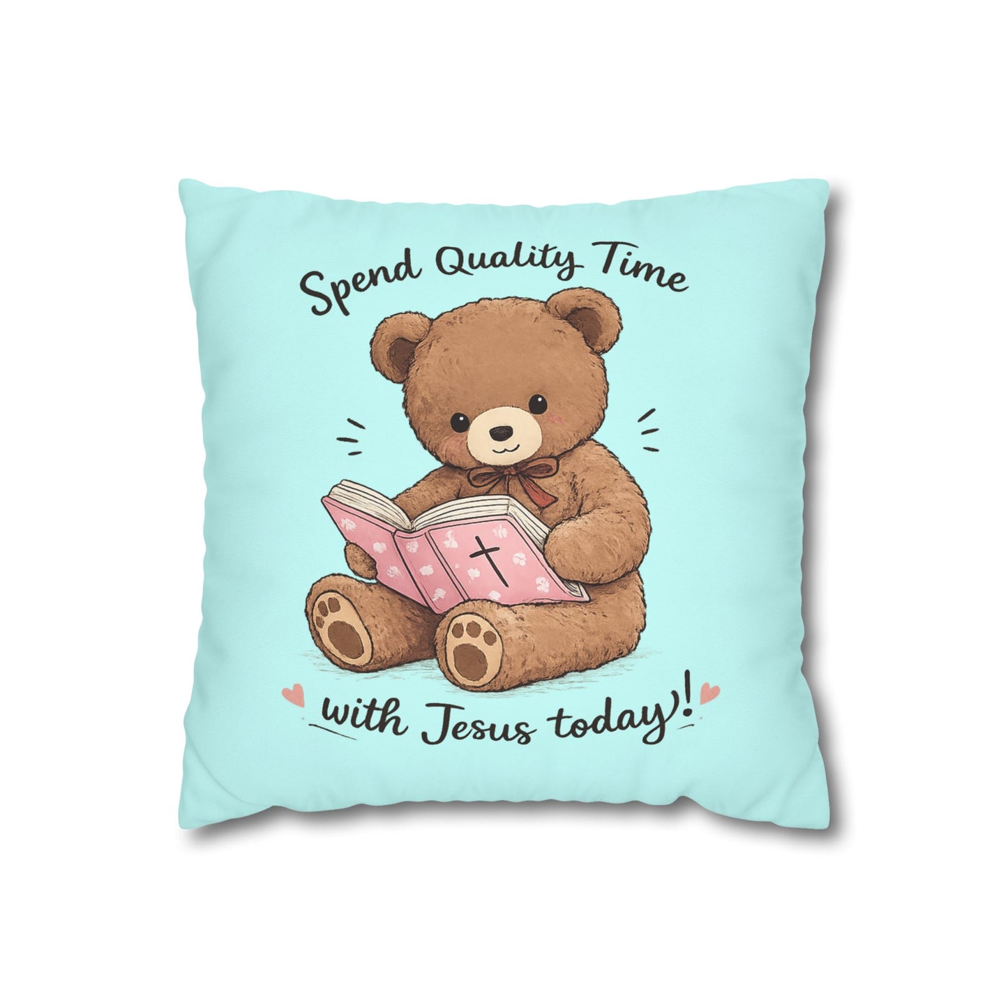 Christian Teddy Bear Pillow – "Spend Quality Time with Jesus Today" Square Throw Pillowcase
