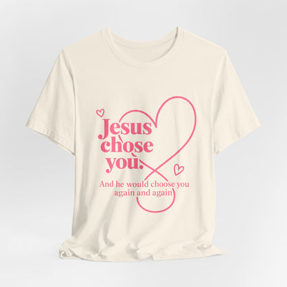 Jesus Chose You Heart Tee — Christian Faith Inspirational T-Shirt