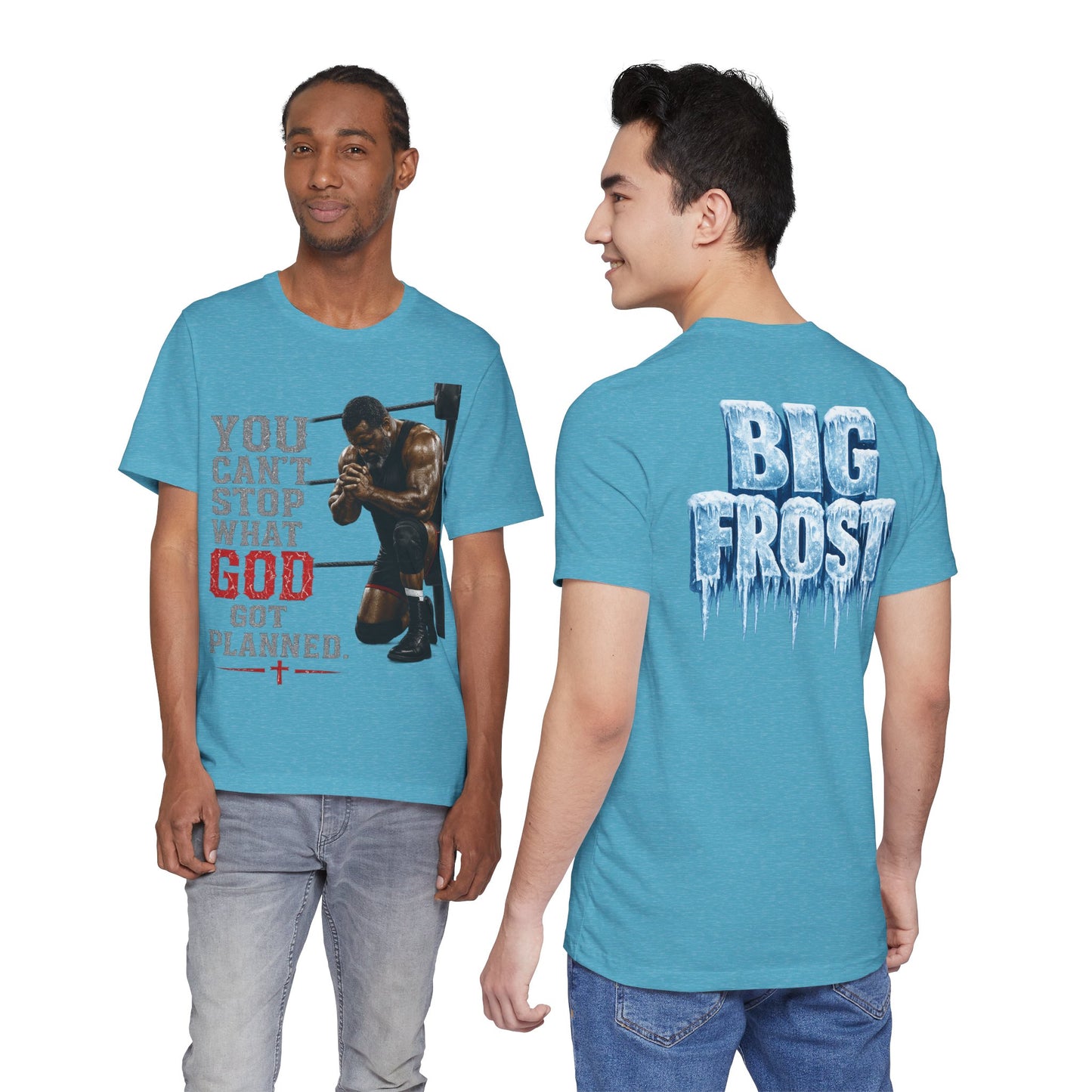 BIG FROST— "You Can't Stop What God Got Planned" UNISEX Shirt