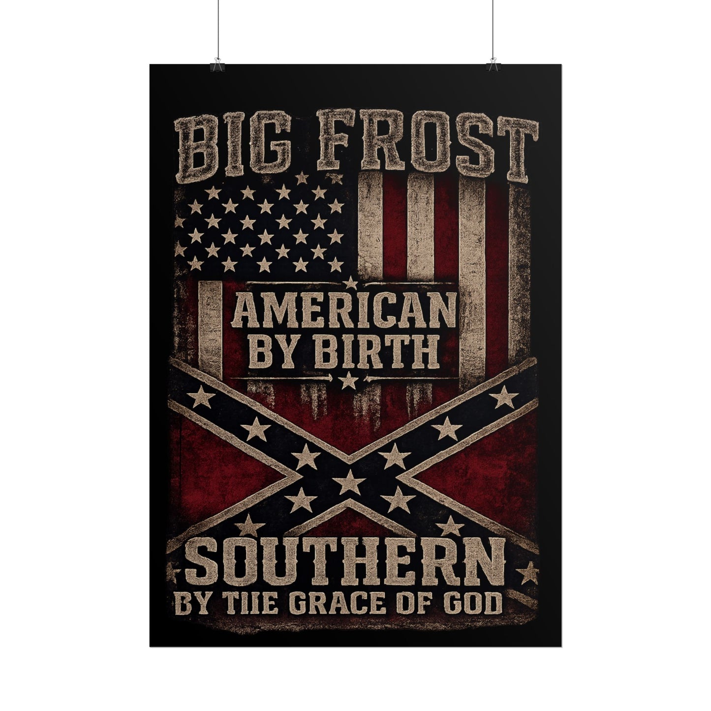 Rolled Poster — "Big Frost: American By Birth, Southern By the Grace of God" Patriotic Vintage Flag Print