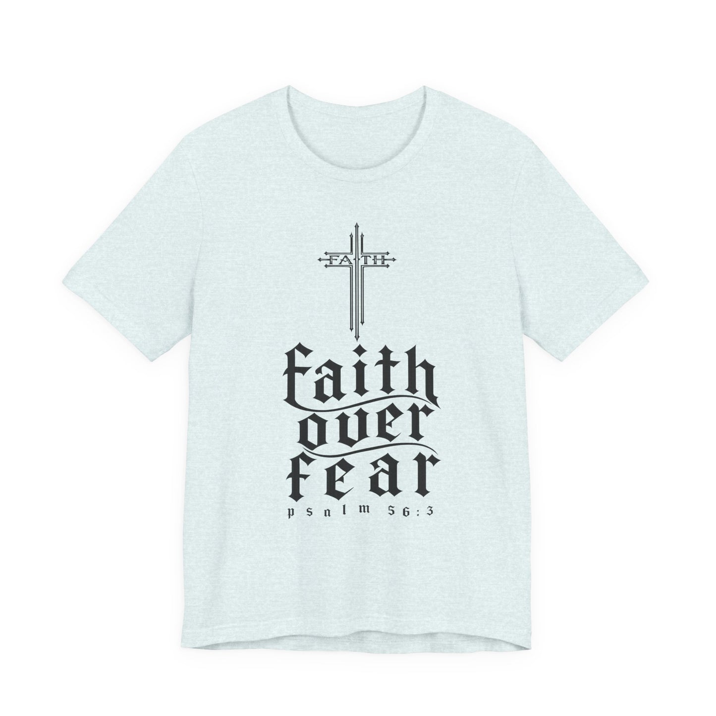 Faith Over Fear T-Shirt — Psalm 56:3 Cross Christian Tee
