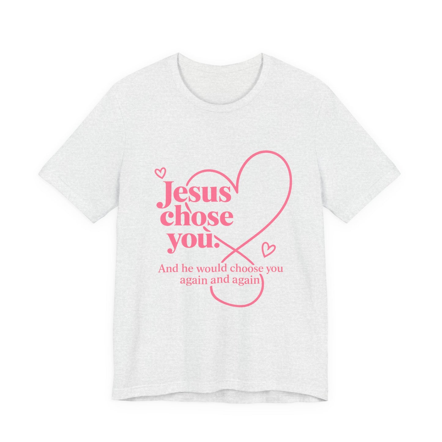 Jesus Chose You Heart Tee — Christian Faith Inspirational T-Shirt