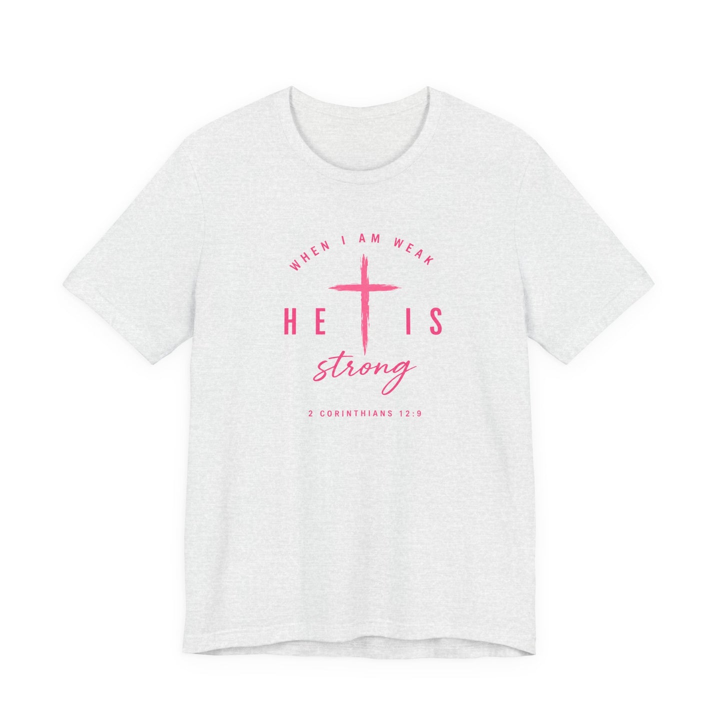 He Is Strong Tee – Christian Cross Inspirational T-Shirt (2 Corinthians 12:9)