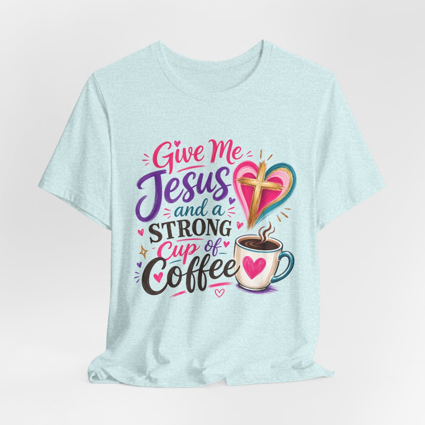 Christian Coffee T-Shirt — "Give Me Jesus and a Strong Cup of Coffee"