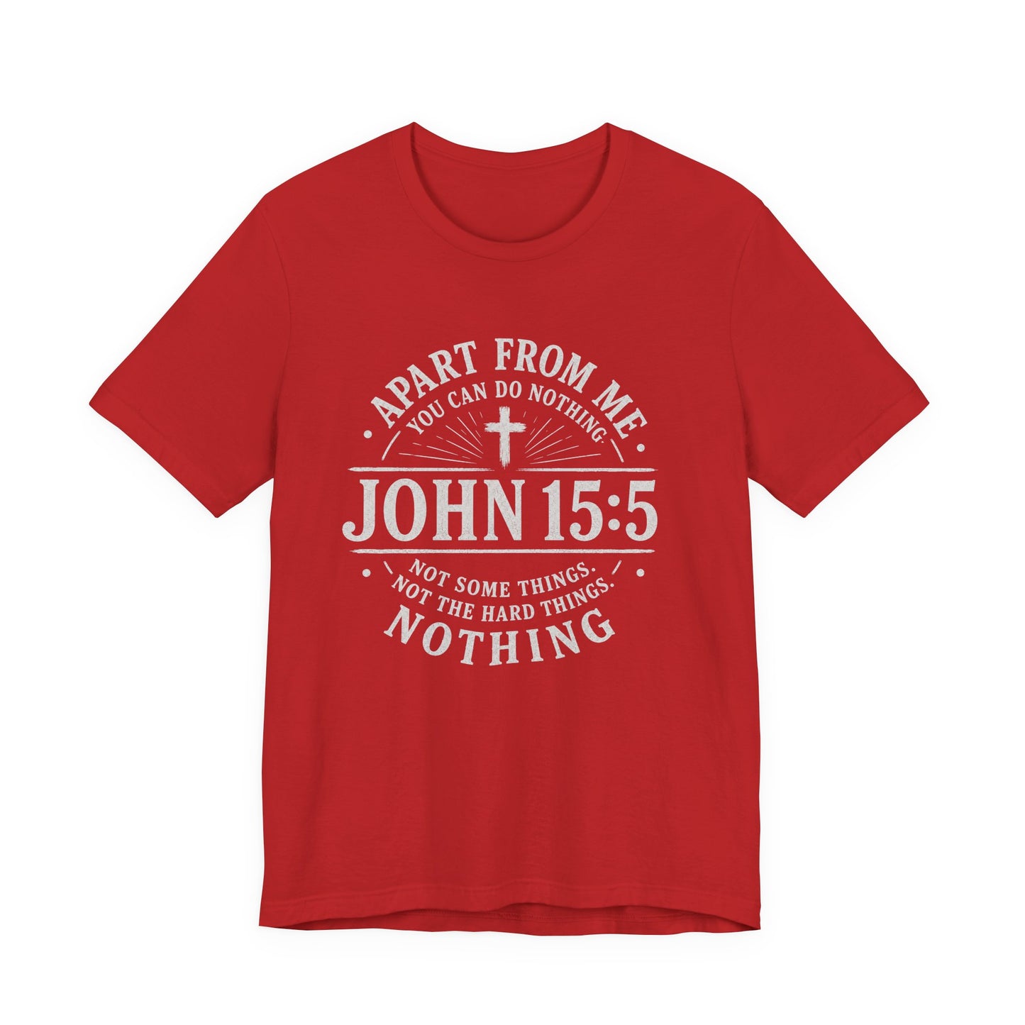 John 15:5 Scripture T-Shirt — Apart From Me You Can Do Nothing Christian Tee