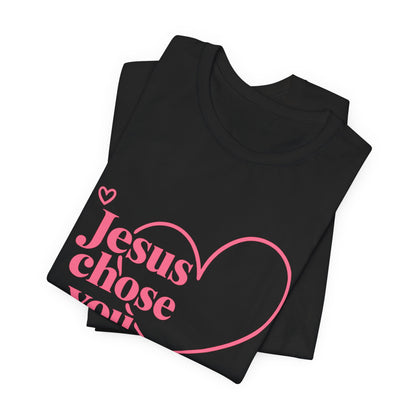 Jesus Chose You Heart Tee — Christian Faith Inspirational T-Shirt