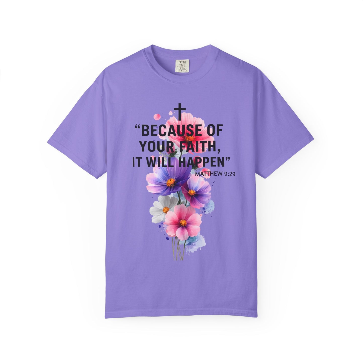 Faith T-Shirt — “Because of Your Faith, It Will Happen” Floral Christian Tee