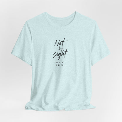 Faith T-Shirt — "Not by Sight but by Faith" Christian Graphic Tee