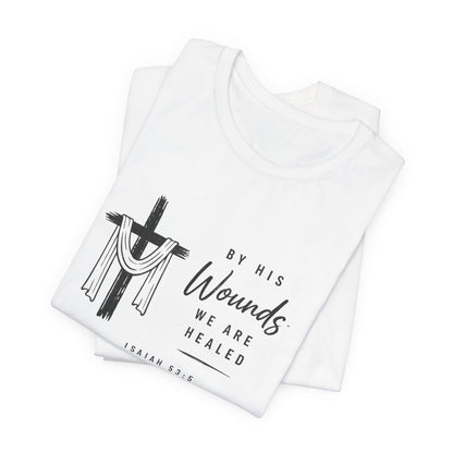 Christian T-Shirt – “By His Wounds We Are Healed” Cross Tee (Isaiah 53:5)