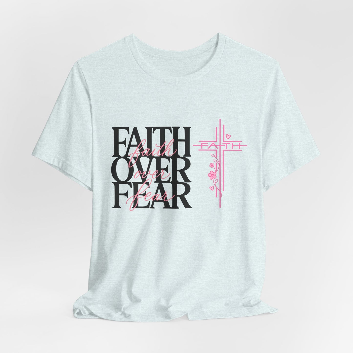 Faith Over Fear T-Shirt — Inspirational Christian Graphic Tee