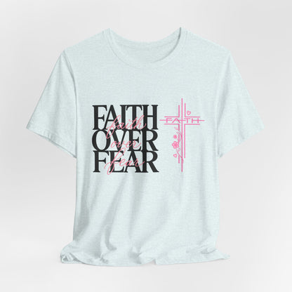 Faith Over Fear T-Shirt — Inspirational Christian Graphic Tee