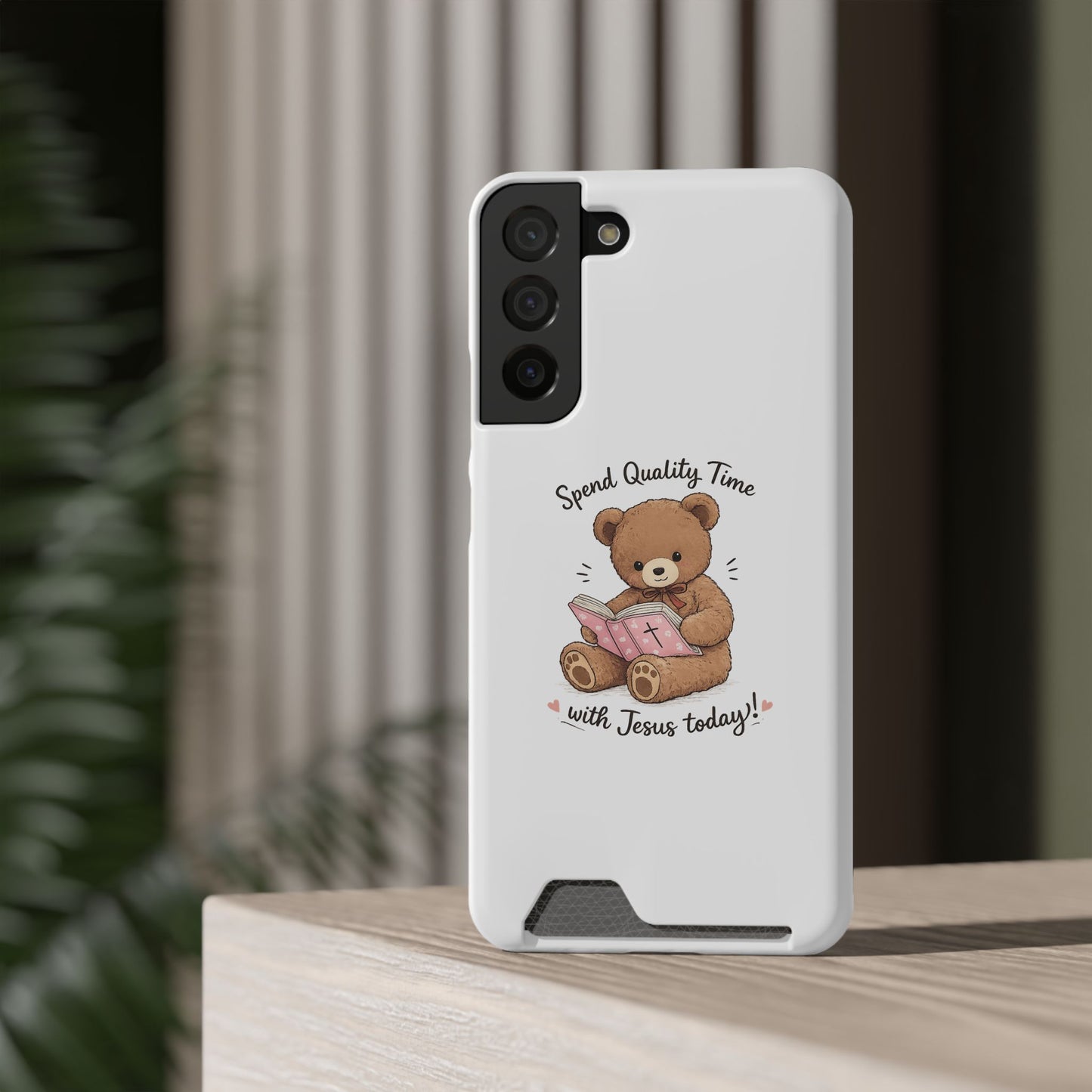 Phone Case — "Spend Quality Time with Jesus Today" Teddy Card Holder