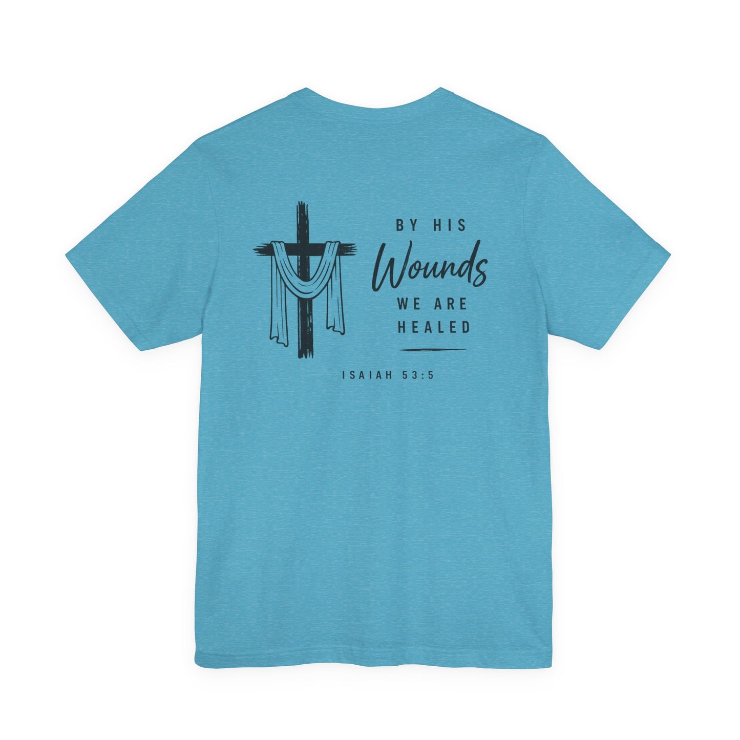Christian Cross T-Shirt — “By His Wounds We Are Healed” Isaiah 53:5 Inspirational Tee