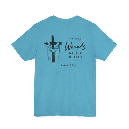 Christian Cross T-Shirt — “By His Wounds We Are Healed” Isaiah 53:5 Inspirational Tee