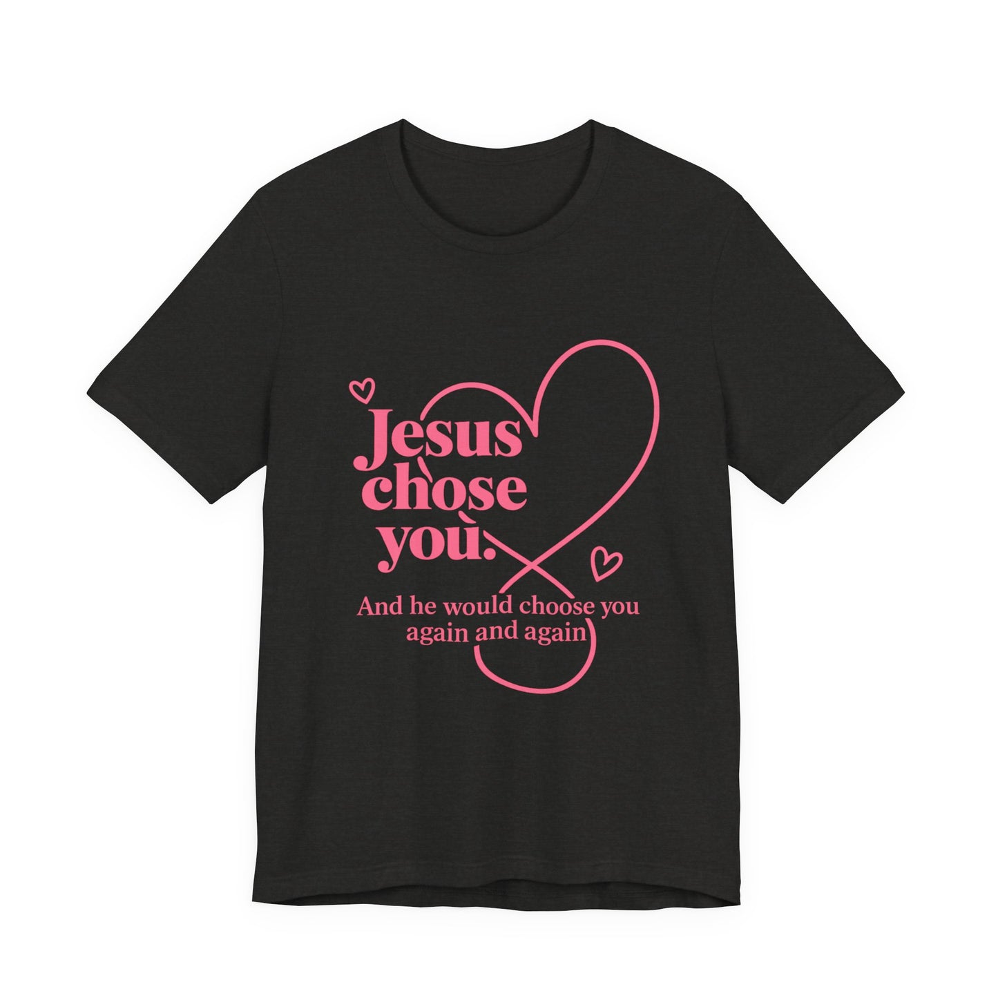Jesus Chose You Heart Tee — Christian Faith Inspirational T-Shirt