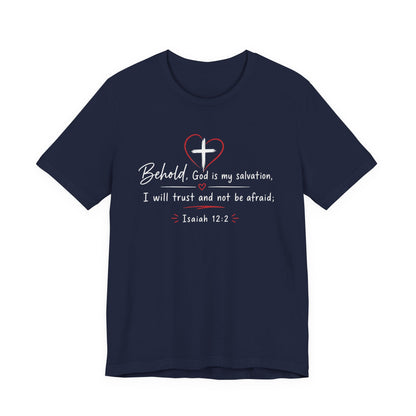 Christian Tee — "Behold, God is my salvation" Isaiah 12:2 Inspirational T-Shirt