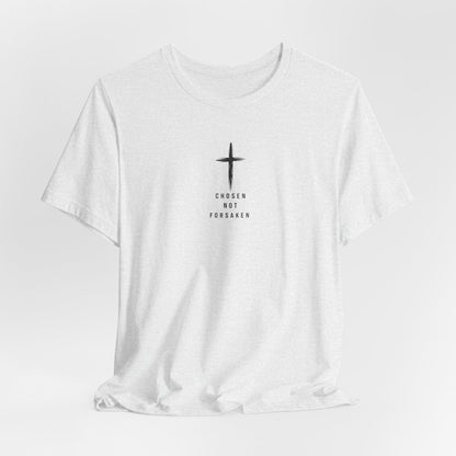 Chosen Not Forsaken Tee — Christian Cross Faith T-Shirt (1 Peter 2:9)