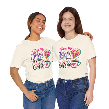 Christian Coffee T-Shirt — "Give Me Jesus and a Strong Cup of Coffee"