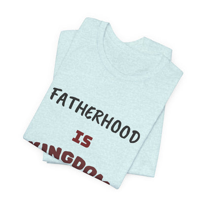 Fatherhood Is Kingdom Work T-Shirt — Proverbs 22:6 Christian Tee