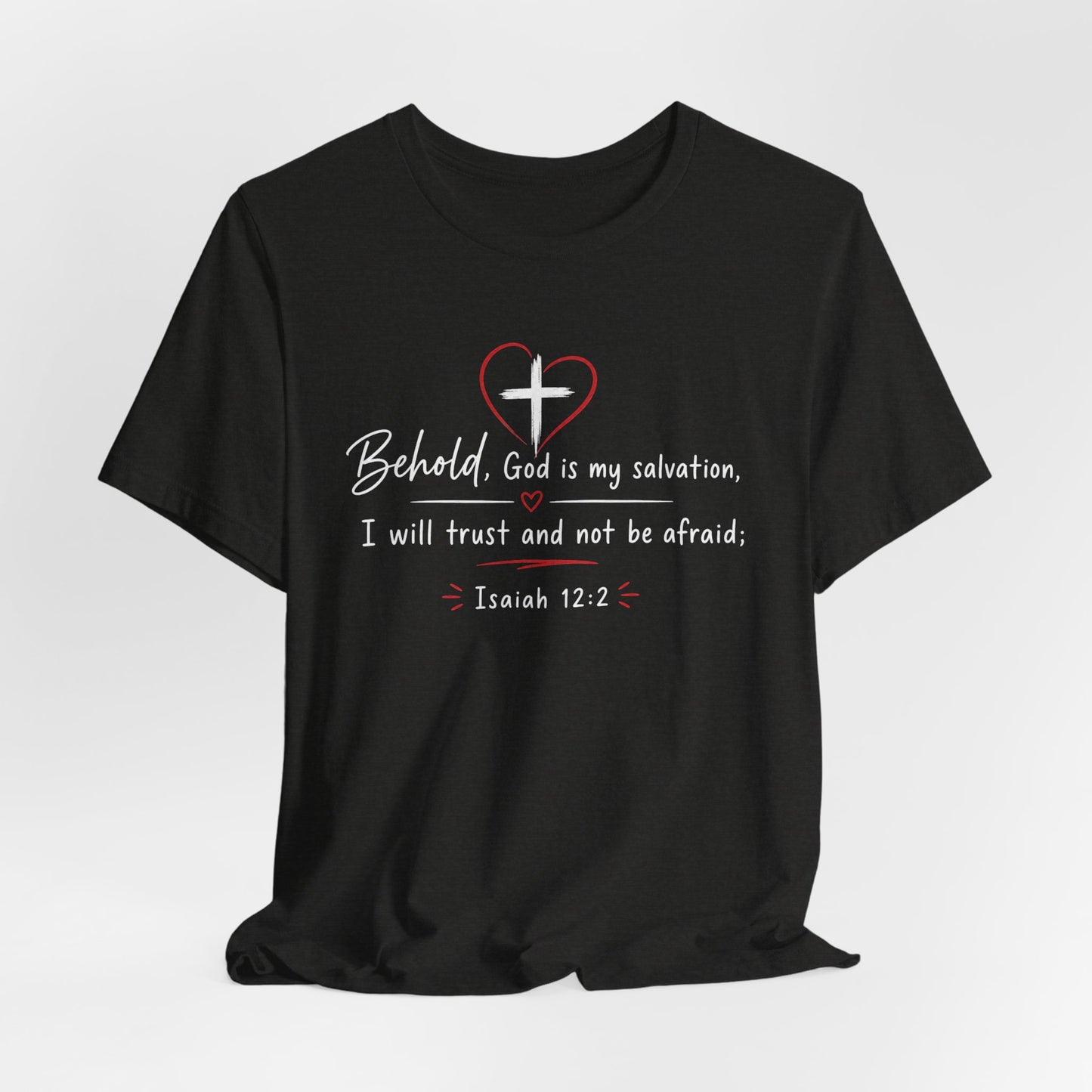 Christian Tee — "Behold, God is my salvation" Isaiah 12:2 Inspirational T-Shirt