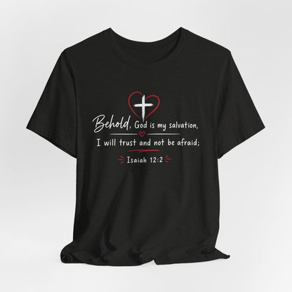 Christian Tee — "Behold, God is my salvation" Isaiah 12:2 Inspirational T-Shirt