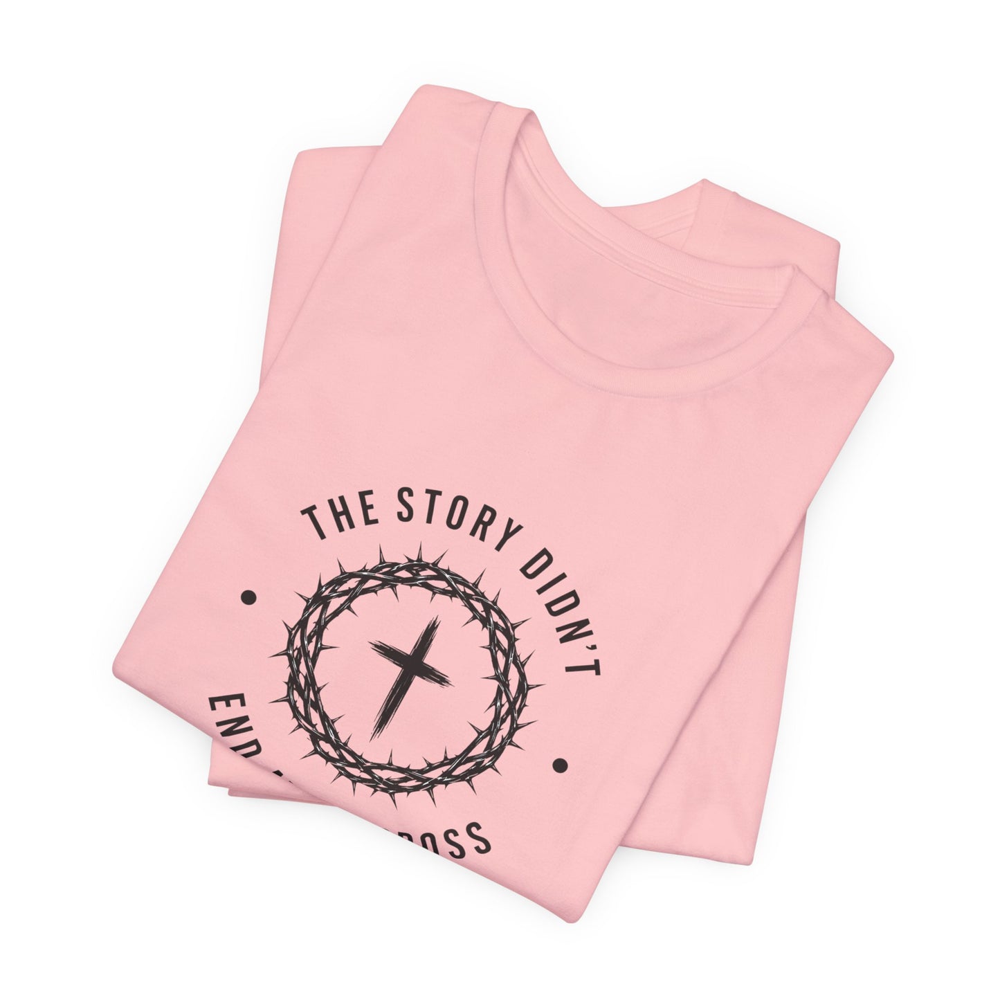 Christian T-Shirt "The Story Didn’t End at the Cross" — Faith Graphic Tee
