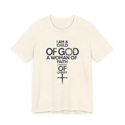 Christian Women’s Faith T‑Shirt — “I Am a Child of God, A Woman of Faith, A Warrior of Christ”