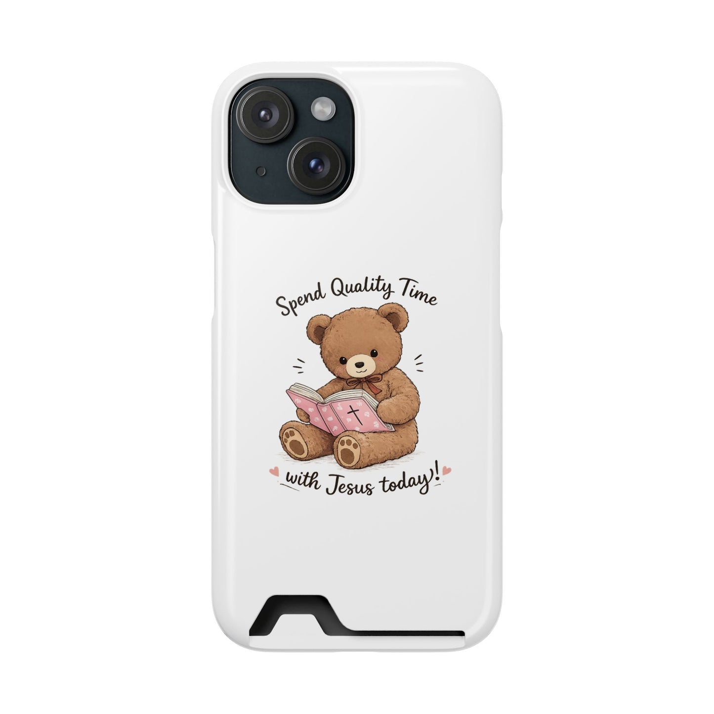 Phone Case — "Spend Quality Time with Jesus Today" Teddy Card Holder