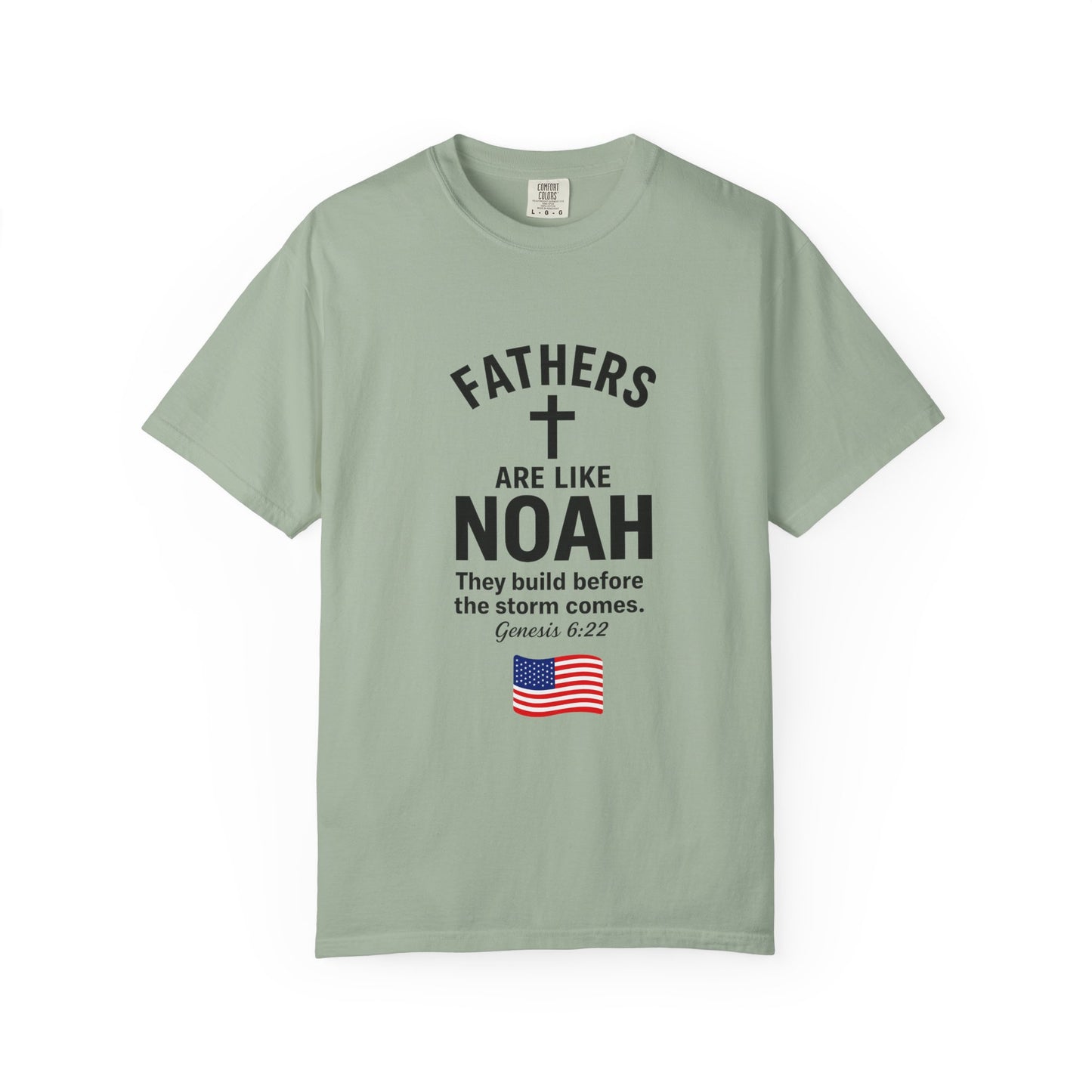 Patriotic Fathers Are Like Noah T-Shirt — "They Build Before the Storm Comes" (America 250)