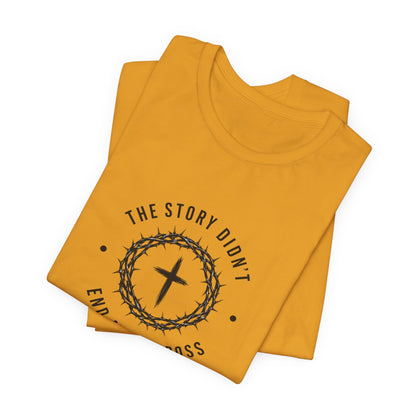 Christian T-Shirt "The Story Didn’t End at the Cross" — Faith Graphic Tee
