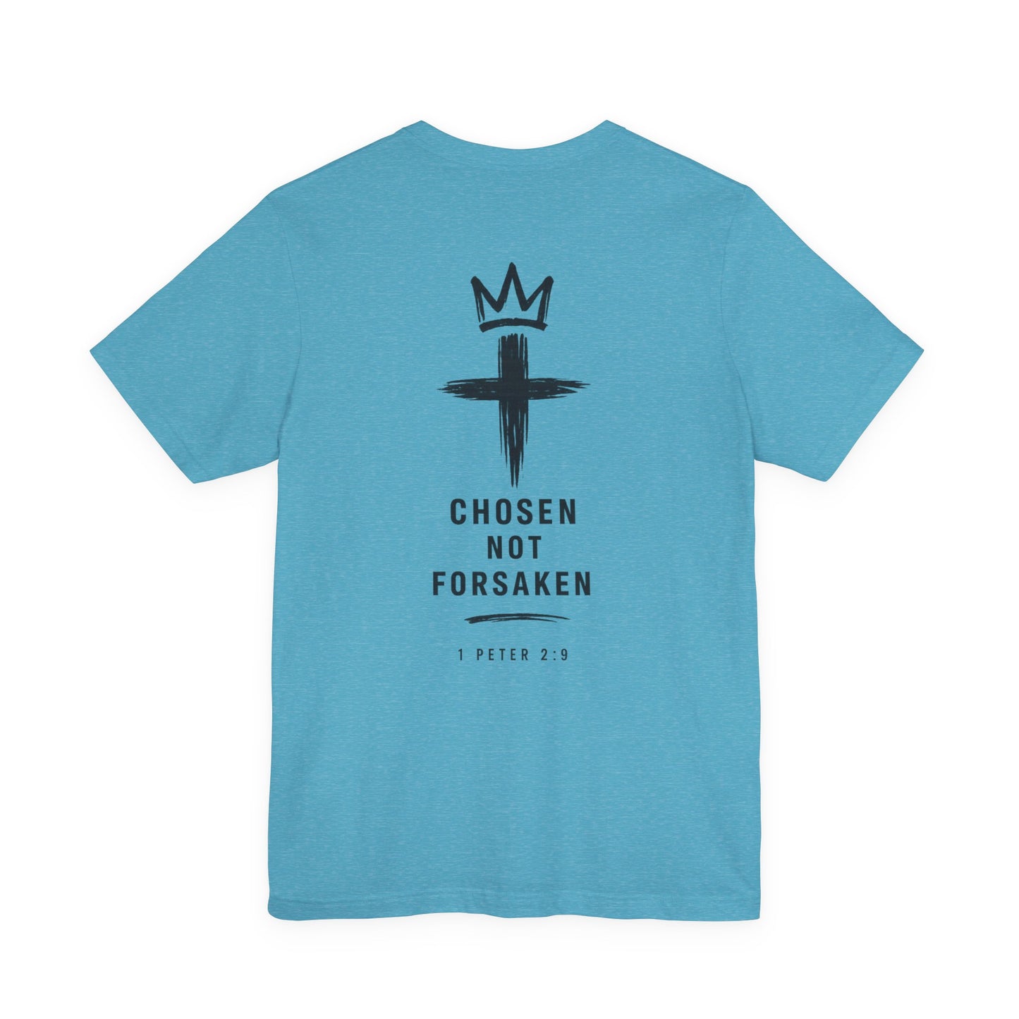 Chosen Not Forsaken Tee — Christian Cross Faith T-Shirt (1 Peter 2:9)