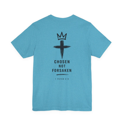 Chosen Not Forsaken Tee — Christian Cross Faith T-Shirt (1 Peter 2:9)