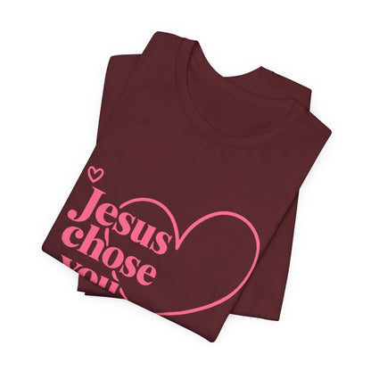 Jesus Chose You Heart Tee — Christian Faith Inspirational T-Shirt