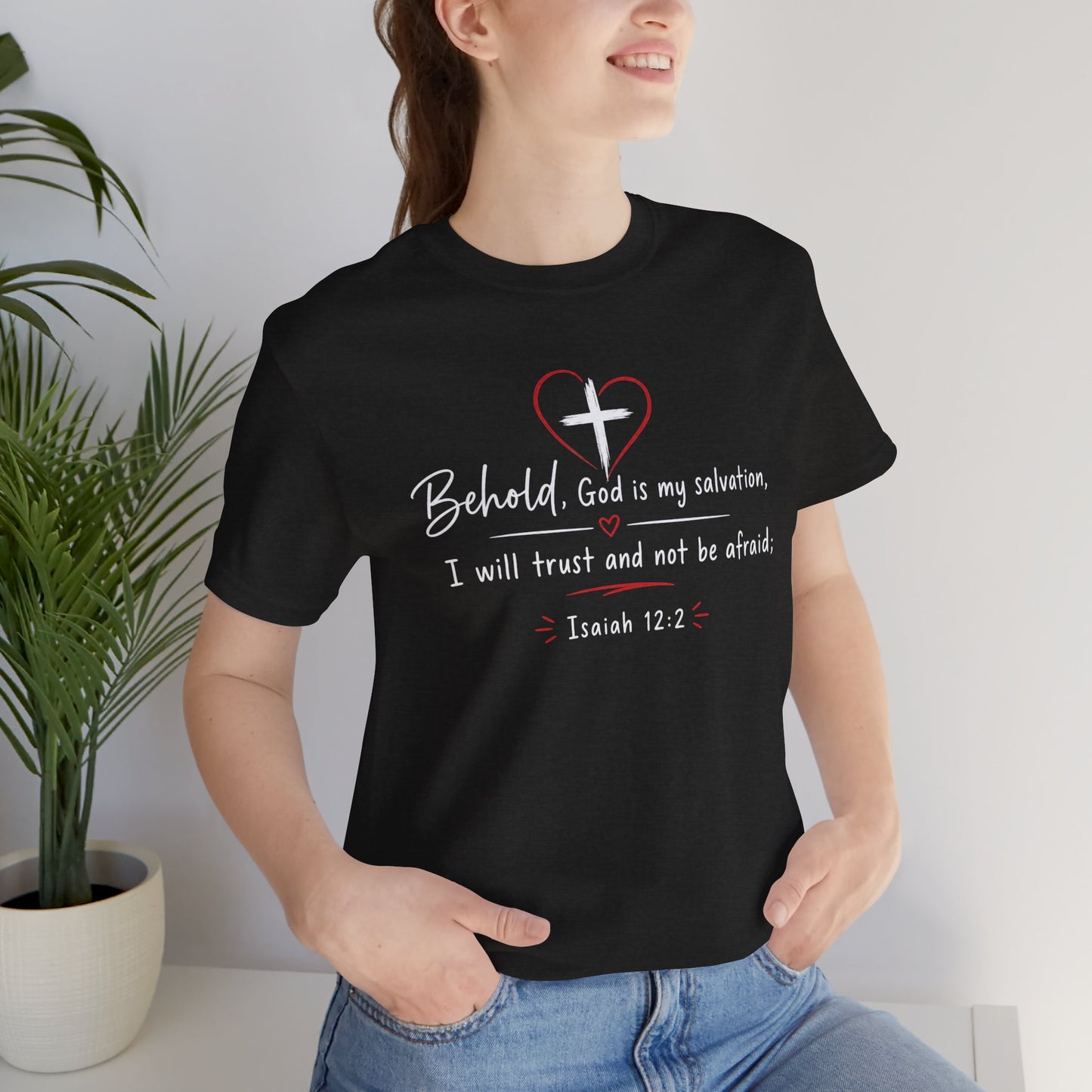 Christian Tee — "Behold, God is my salvation" Isaiah 12:2 Inspirational T-Shirt