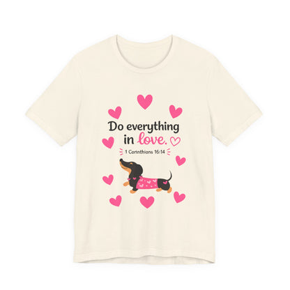 Do Everything in Love Tee — Cute Dachshund Christian Valentine T-Shirt