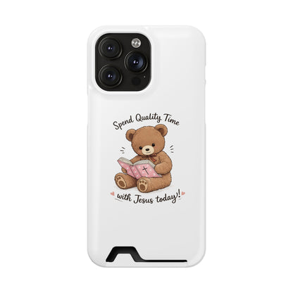 Phone Case — "Spend Quality Time with Jesus Today" Teddy Card Holder
