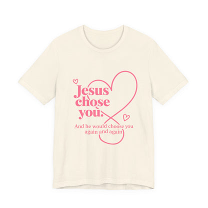 Jesus Chose You Heart Tee — Christian Faith Inspirational T-Shirt