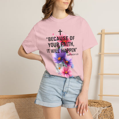 Faith T-Shirt — “Because of Your Faith, It Will Happen” Floral Christian Tee